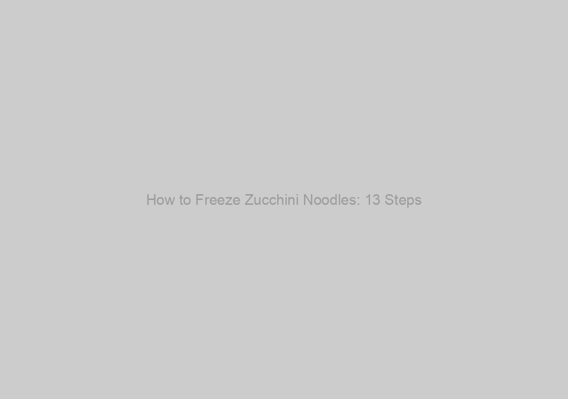 How to Freeze Zucchini Noodles: 13 Steps